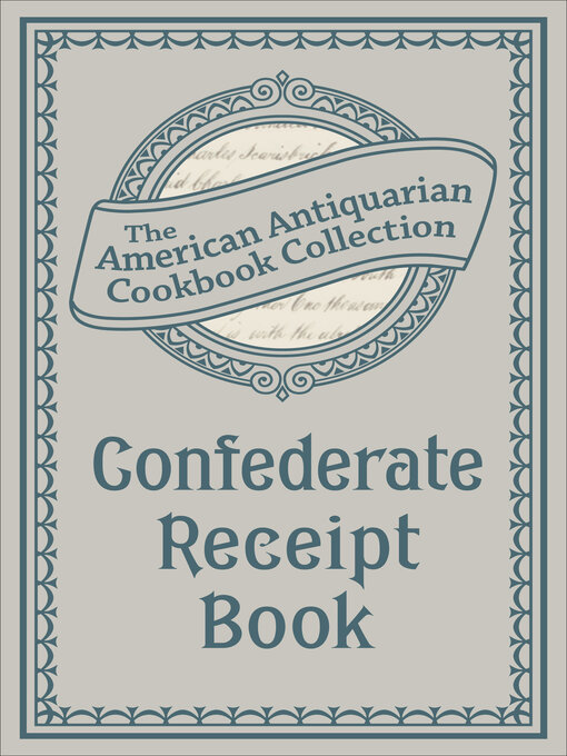 Title details for Confederate Receipt Book by Antiquarian Collection Cookbook - Available